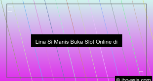 Lina Si Manis Buka Slot Online Di Uks